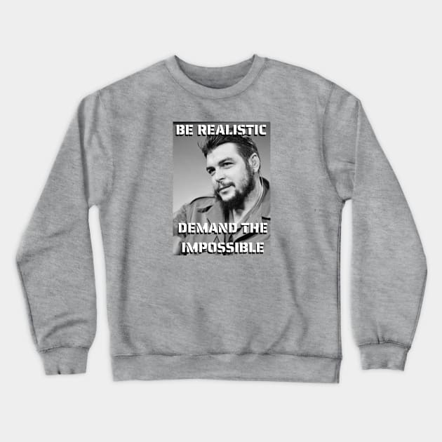 Che Guevara quote - Be Realistic Demand the Impossible Crewneck Sweatshirt by Tony Cisse Art Originals